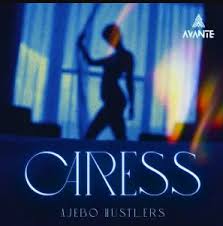 Ajebo Hustlers – Caress (Official Song