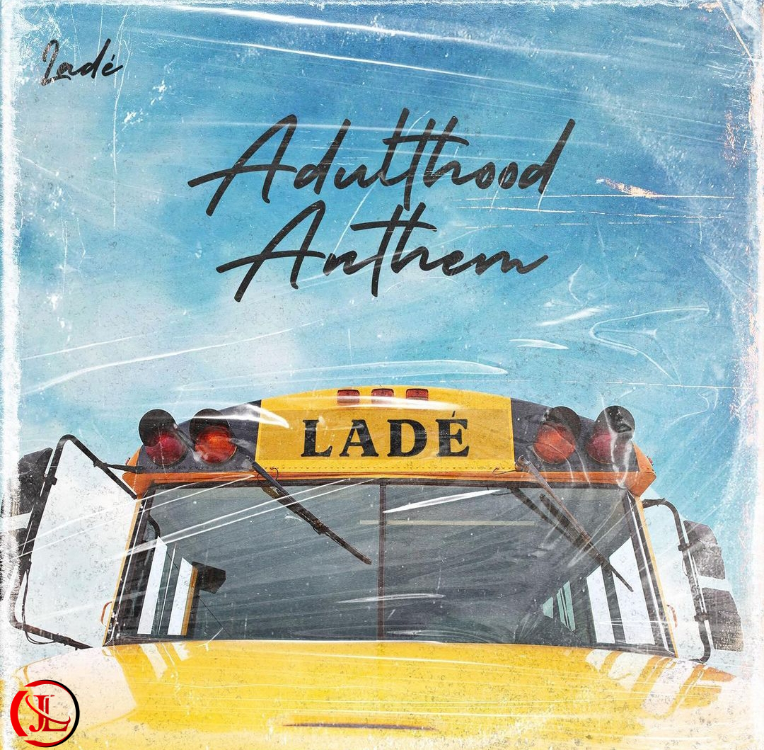 Lade – Adulthood Na Scam (Adulthood Anthem)