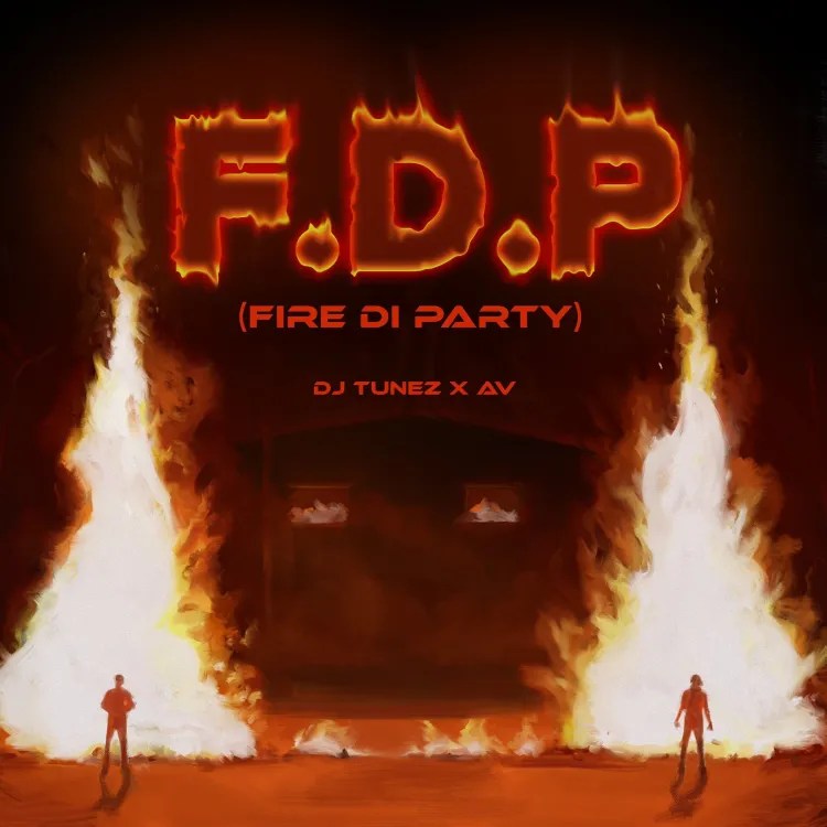 DJ Tunez Ft AV – FDP (Fire Di Party)