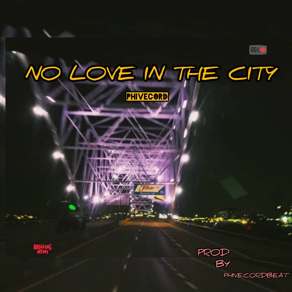 Music : Phivecord – No Love In The City (DOWNLOAD MP3)
