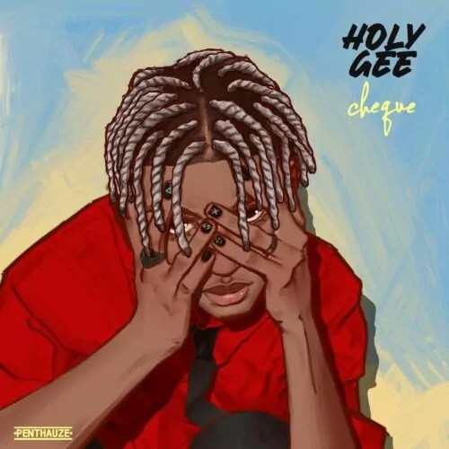 MUSIC : Cheque –  Holy Gee (Mp3 Download)