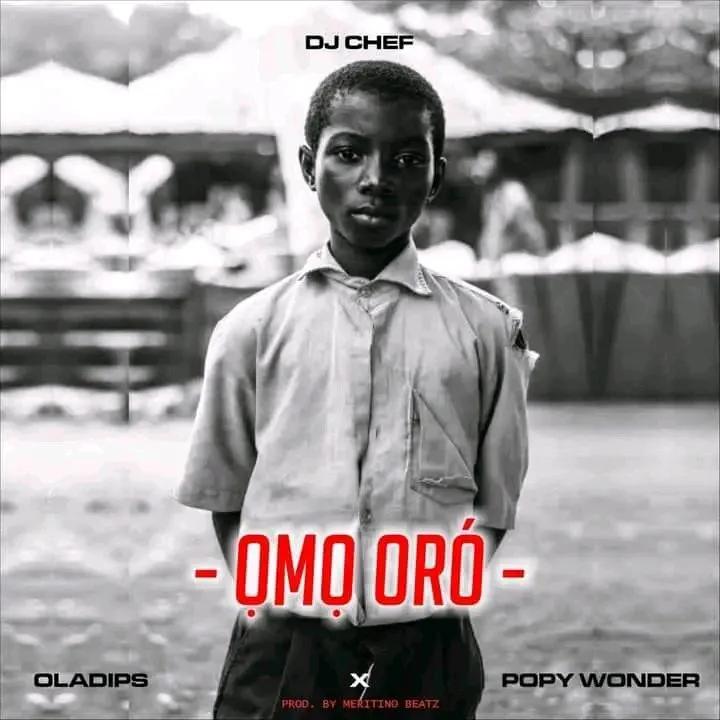 DJ Chef – Omo Oro Ft Oladips & Popy Wonder