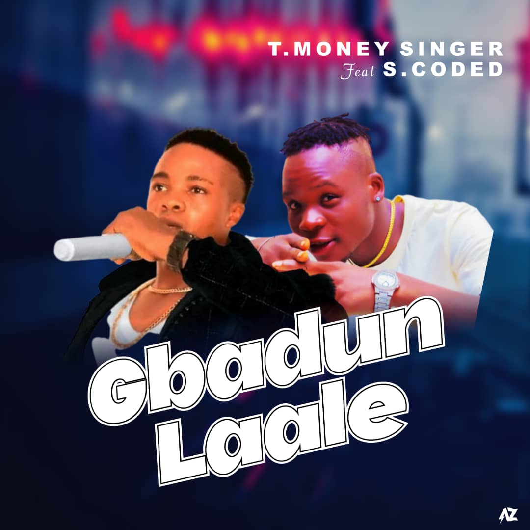 Music : T.Money Singer Ft. S.Coded – Gbadun Laale