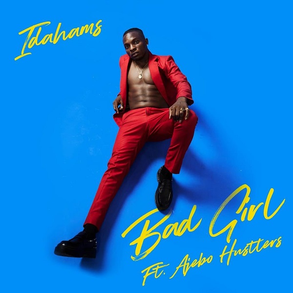 MUSIC: Idahams Ft. Ajebo Hustlers – Bad Girl