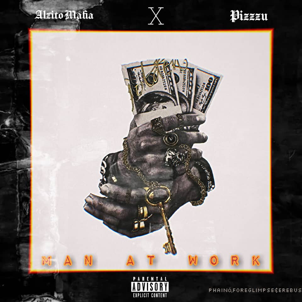 Alzito Mafia Ft. Pizzzu – Man At Work