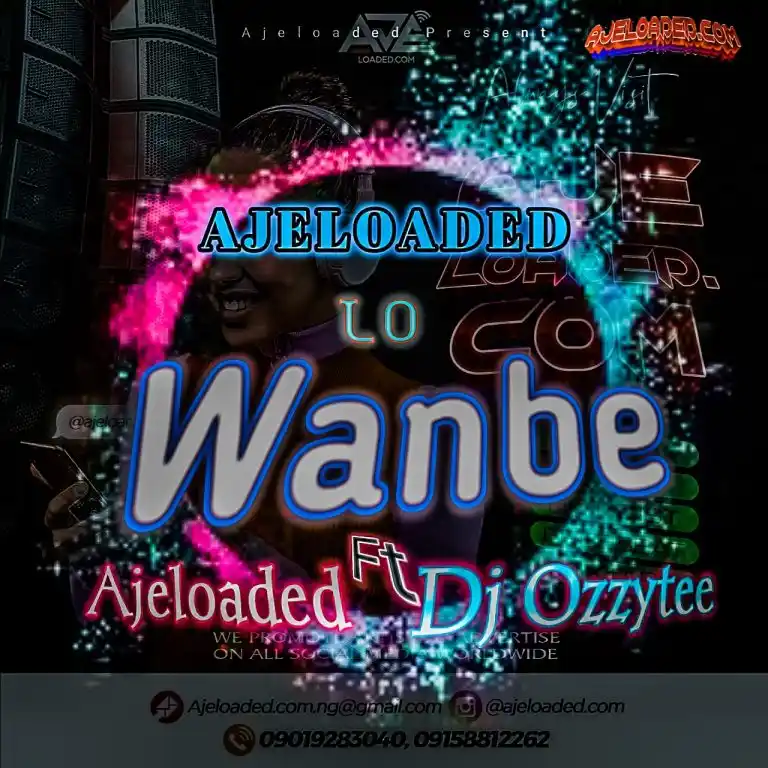 Ajeloaded Ft Dj Ozzytee — Ajeloaded Lo Wanbe