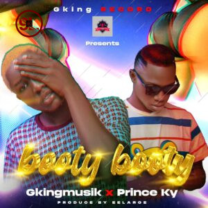 Gkingmusik ft Prince Ky - Booty Booty