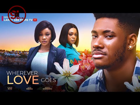 DOWNLOAD: Wherever Love Goes – Nollywood Movie By Chidi Dike