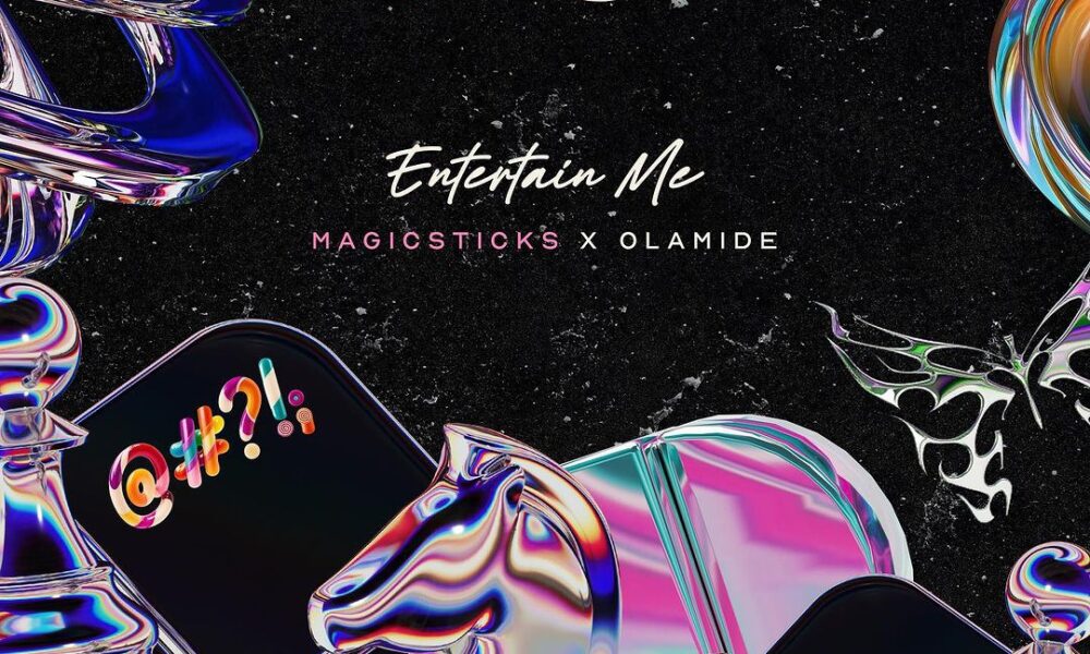 Magicsticks ft. Olamide – Entertain Me