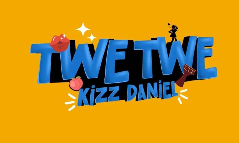 Kizz Daniel – TWE TWE