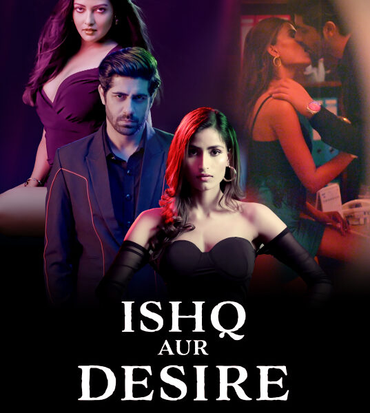 Ishq Aur Desire (2024) Season 1 – Complete Indian Series