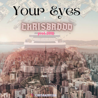 [Music] Chrisbaddo – Your Eyes (Prod.By: Daw | Free Audio Download